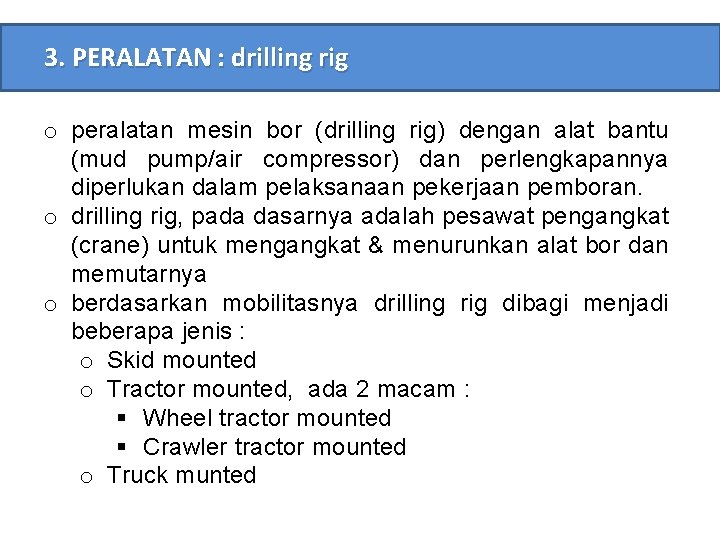 3. PERALATAN : drilling rig o peralatan mesin bor (drilling rig) dengan alat bantu