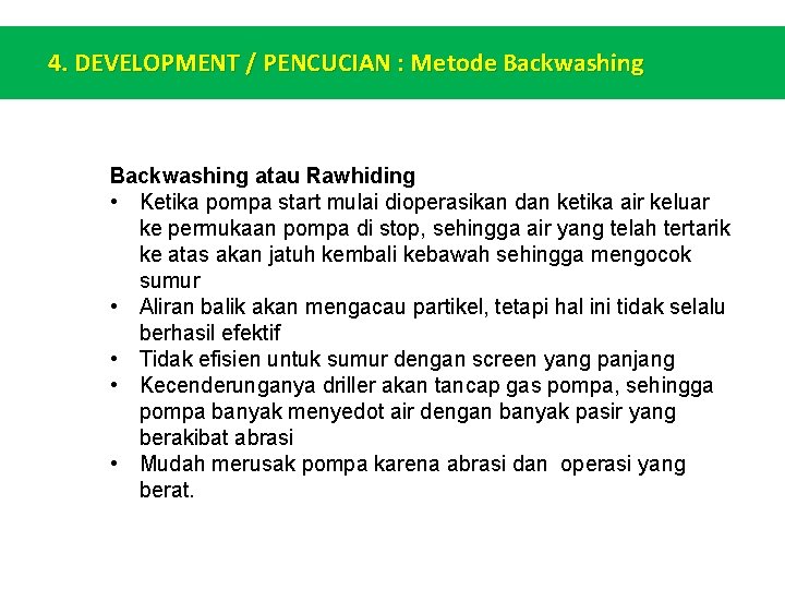 4. DEVELOPMENT / PENCUCIAN : Metode Backwashing atau Rawhiding • Ketika pompa start mulai