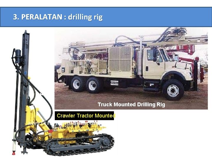 3. PERALATAN : drilling rig Truck Mounted Drilling Rig Crawler Tractor Mounted 