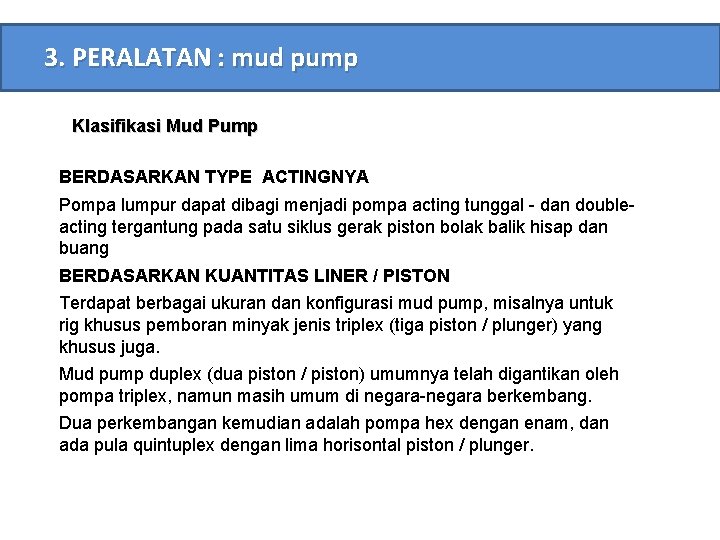 3. PERALATAN : mud pump Klasifikasi Mud Pump BERDASARKAN TYPE ACTINGNYA Pompa lumpur dapat