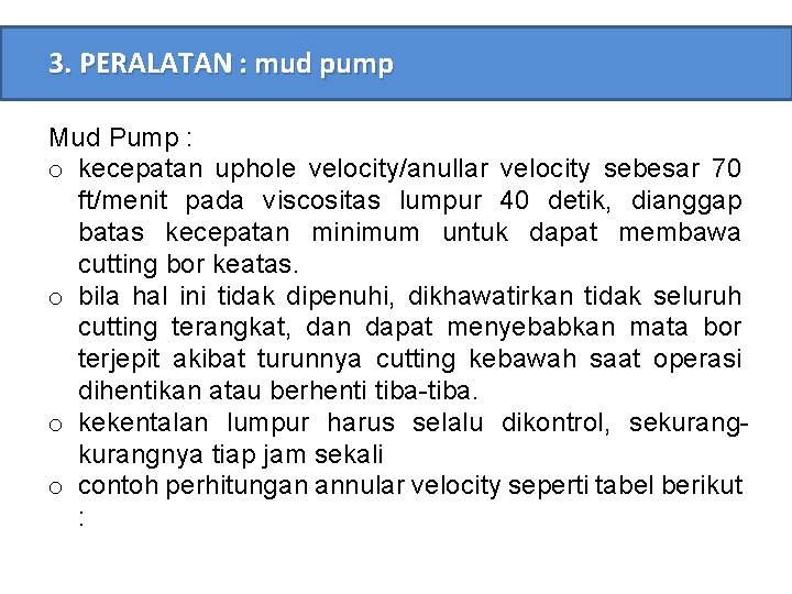 3. PERALATAN : mud pump Mud Pump : o kecepatan uphole velocity/anullar velocity sebesar