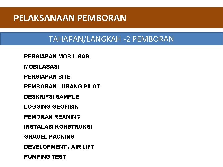 PELAKSANAAN PEMBORAN TAHAPAN/LANGKAH -2 PEMBORAN PERSIAPAN MOBILISASI MOBILASASI PERSIAPAN SITE PEMBORAN LUBANG PILOT DESKRIPSI