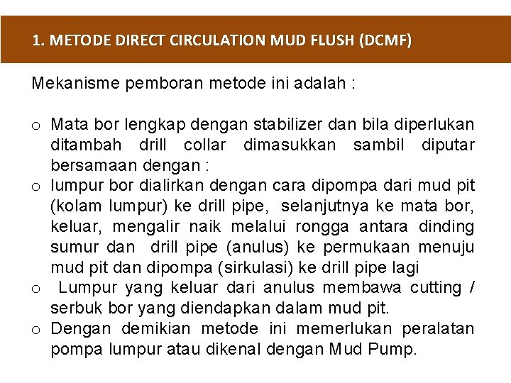 1. METODE DIRECT CIRCULATION MUD FLUSH (DCMF) Mekanisme pemboran metode ini adalah : o