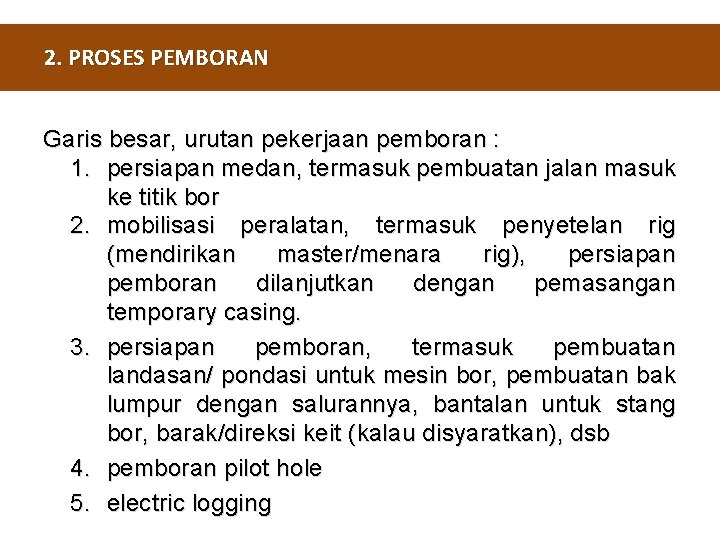 2. PROSES PEMBORAN Garis besar, urutan pekerjaan pemboran : 1. persiapan medan, termasuk pembuatan