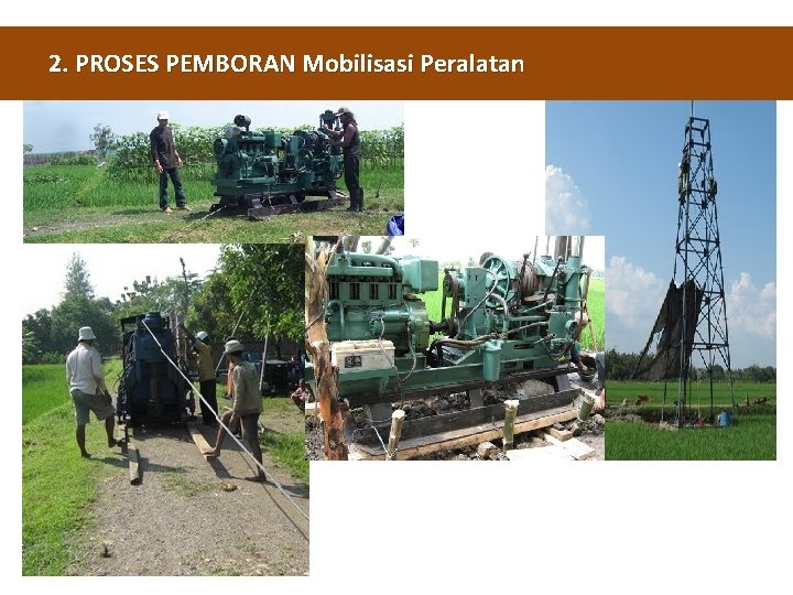 2. PROSES PEMBORAN Mobilisasi Peralatan 