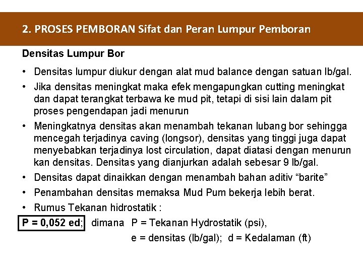 2. PROSES PEMBORAN Sifat dan Peran Lumpur Pemboran Densitas Lumpur Bor • Densitas lumpur