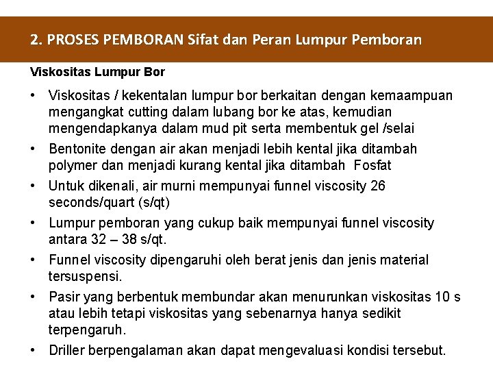 2. PROSES PEMBORAN Sifat dan Peran Lumpur Pemboran Viskositas Lumpur Bor • Viskositas /