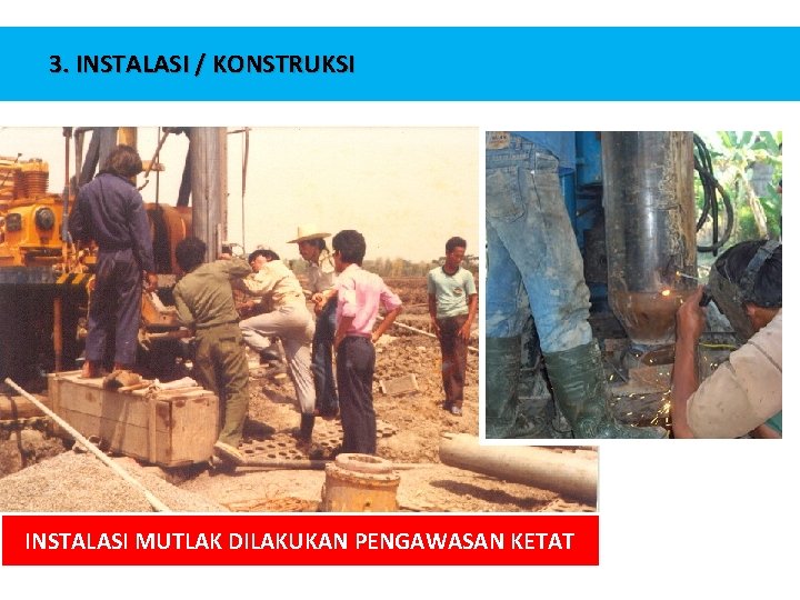 3. INSTALASI / KONSTRUKSI INSTALASI MUTLAK DILAKUKAN PENGAWASAN KETAT 