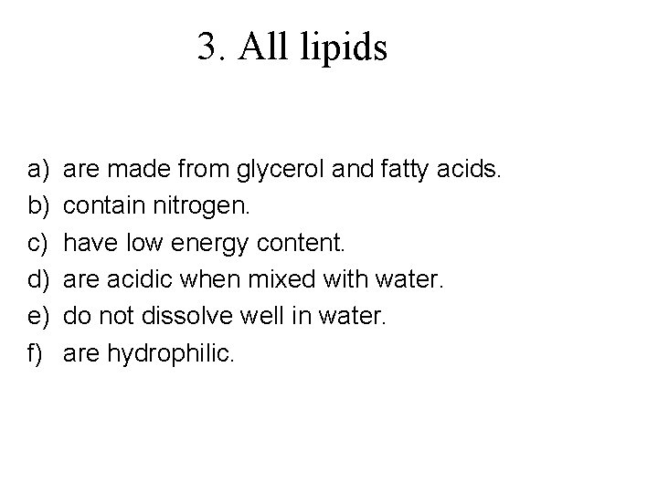 3. All lipids a) b) c) d) e) f) are made from glycerol and