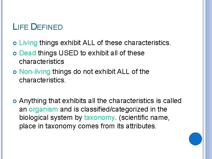 LIFE DEFINED Living things exhibit ALL of these characteristics. Dead things USED to exhibit
