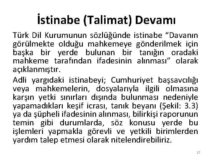 İstinabe (Talimat) Devamı Türk Dil Kurumunun sözlüğünde istinabe “Davanın görülmekte olduğu mahkemeye gönderilmek için