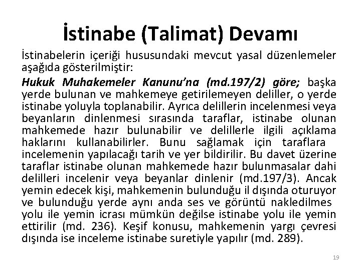 İstinabe (Talimat) Devamı İstinabelerin içeriği hususundaki mevcut yasal düzenlemeler aşağıda gösterilmiştir: Hukuk Muhakemeler Kanunu’na