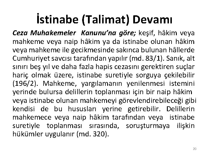 İstinabe (Talimat) Devamı Ceza Muhakemeler Kanunu’na göre; keşif, hâkim veya mahkeme veya naip hâkim
