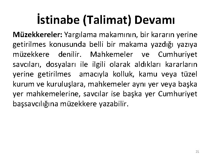 İstinabe (Talimat) Devamı Müzekkereler: Yargılama makamının, bir kararın yerine getirilmes konusunda belli bir makama