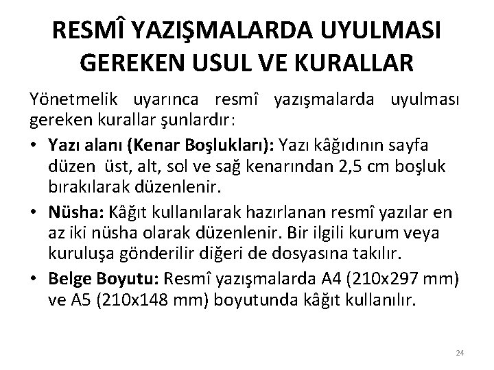 RESMÎ YAZIŞMALARDA UYULMASI GEREKEN USUL VE KURALLAR Yönetmelik uyarınca resmî yazışmalarda uyulması gereken kurallar