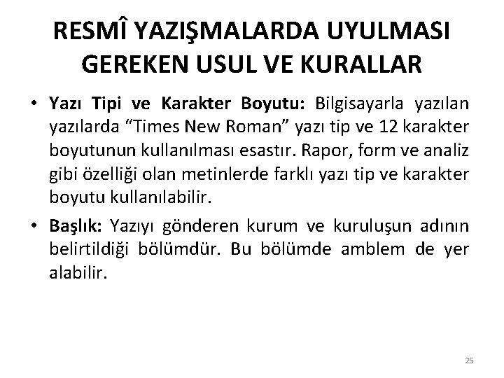 RESMÎ YAZIŞMALARDA UYULMASI GEREKEN USUL VE KURALLAR • Yazı Tipi ve Karakter Boyutu: Bilgisayarla