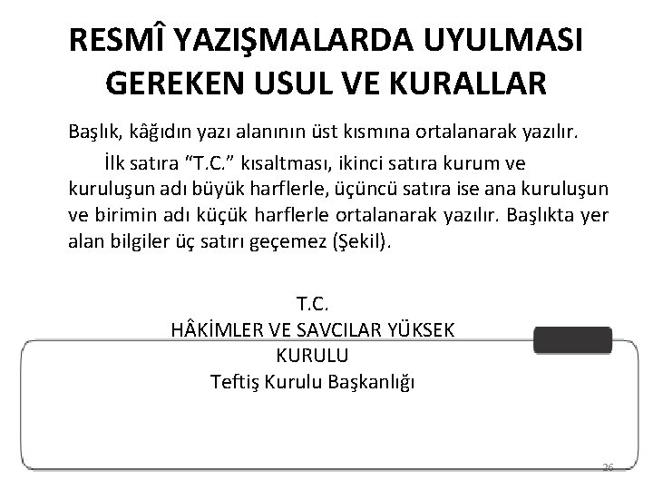 RESMÎ YAZIŞMALARDA UYULMASI GEREKEN USUL VE KURALLAR Başlık, kâğıdın yazı alanının üst kısmına ortalanarak