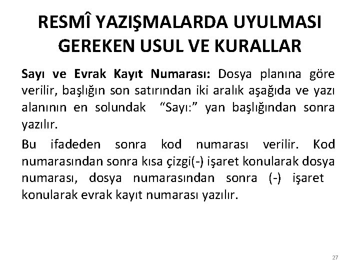 RESMÎ YAZIŞMALARDA UYULMASI GEREKEN USUL VE KURALLAR Sayı ve Evrak Kayıt Numarası: Dosya planına