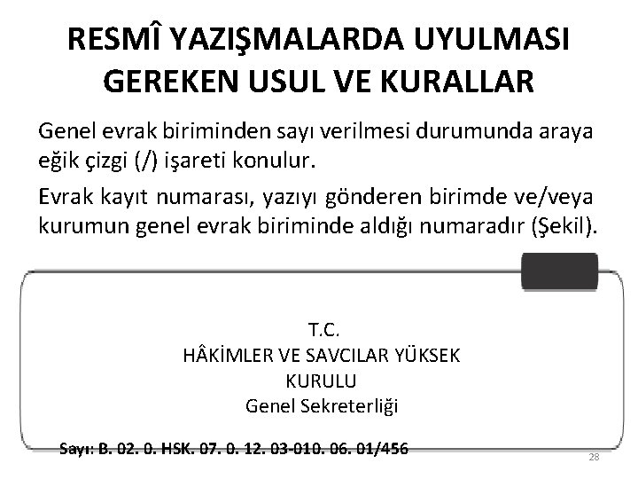 RESMÎ YAZIŞMALARDA UYULMASI GEREKEN USUL VE KURALLAR Genel evrak biriminden sayı verilmesi durumunda araya