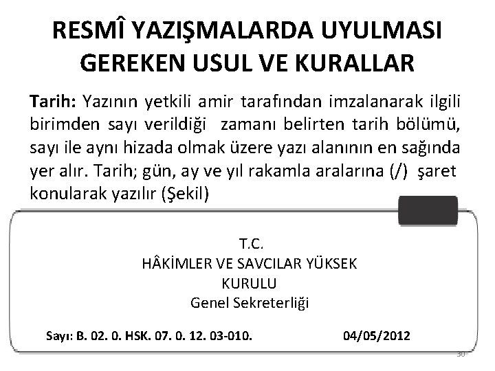 RESMÎ YAZIŞMALARDA UYULMASI GEREKEN USUL VE KURALLAR Tarih: Yazının yetkili amir tarafından imzalanarak ilgili