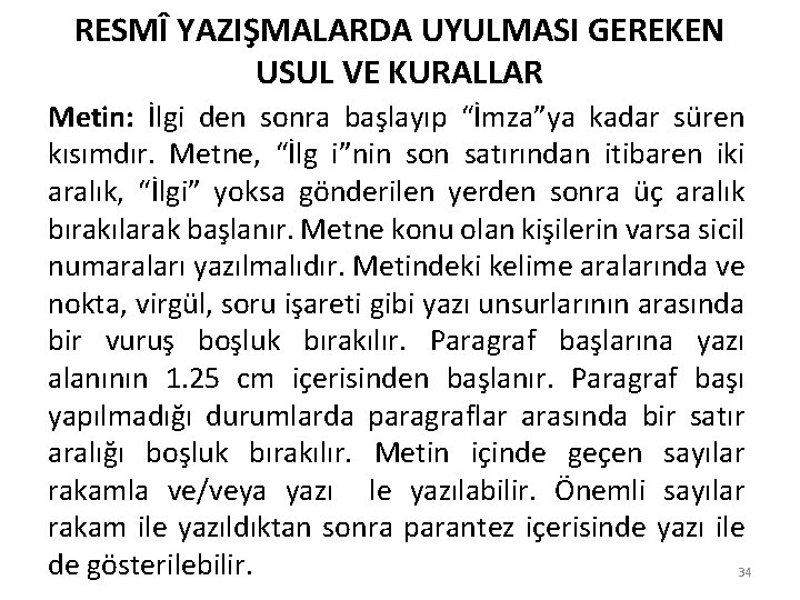 RESMÎ YAZIŞMALARDA UYULMASI GEREKEN USUL VE KURALLAR Metin: İlgi den sonra başlayıp “İmza”ya kadar