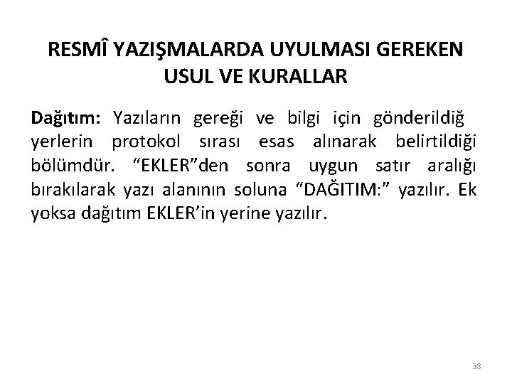 RESMÎ YAZIŞMALARDA UYULMASI GEREKEN USUL VE KURALLAR Dağıtım: Yazıların gereği ve bilgi için gönderildiğ