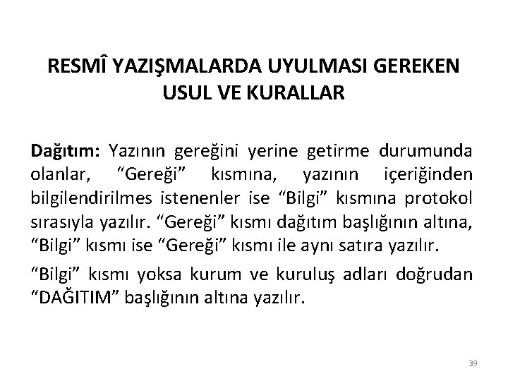 RESMÎ YAZIŞMALARDA UYULMASI GEREKEN USUL VE KURALLAR Dağıtım: Yazının gereğini yerine getirme durumunda olanlar,