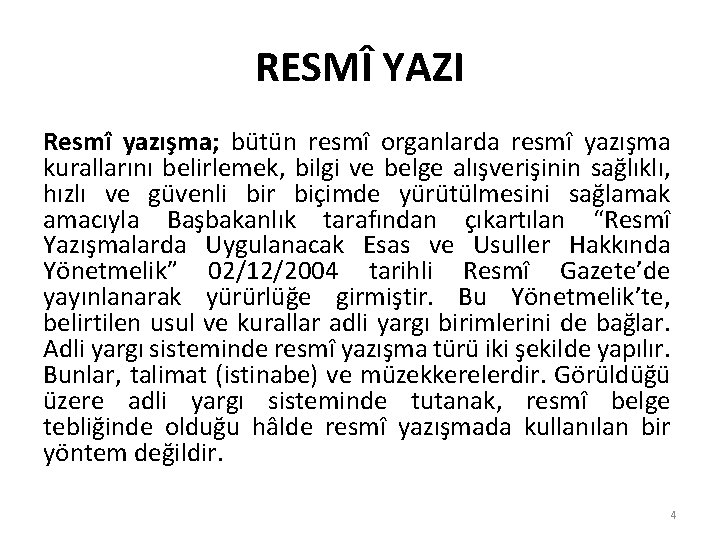 RESMÎ YAZI Resmî yazışma; bütün resmî organlarda resmî yazışma kurallarını belirlemek, bilgi ve belge