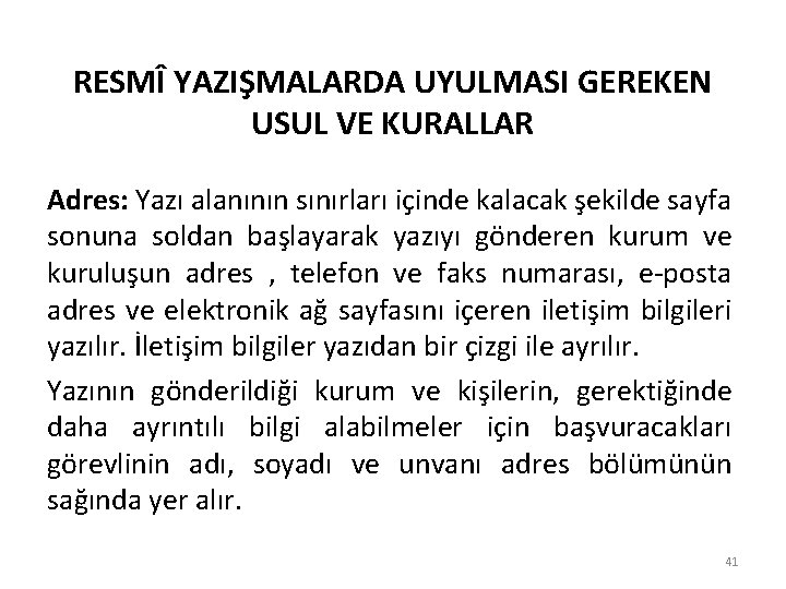 RESMÎ YAZIŞMALARDA UYULMASI GEREKEN USUL VE KURALLAR Adres: Yazı alanının sınırları içinde kalacak şekilde