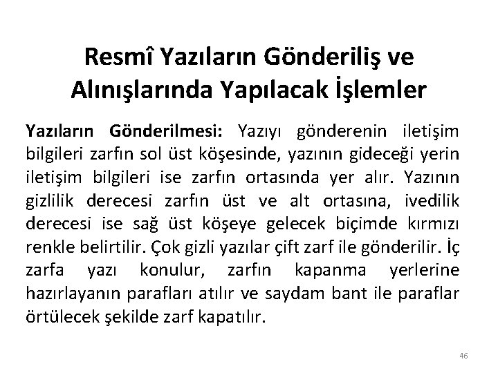 Resmî Yazıların Gönderiliş ve Alınışlarında Yapılacak İşlemler Yazıların Gönderilmesi: Yazıyı gönderenin iletişim bilgileri zarfın