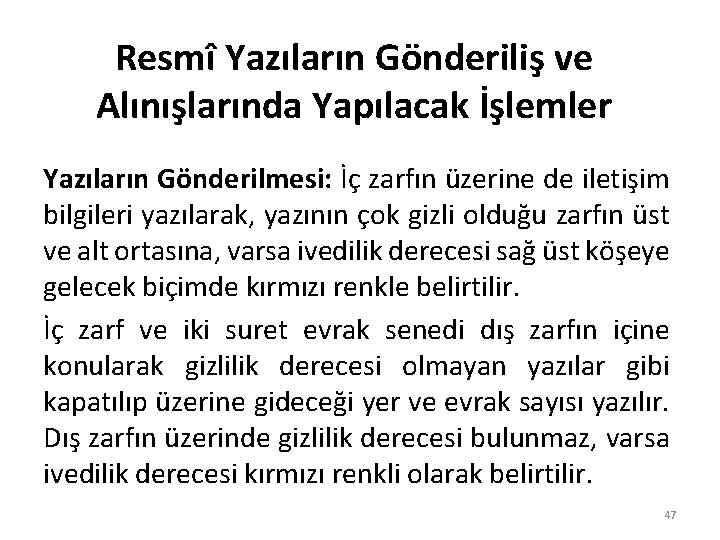 Resmî Yazıların Gönderiliş ve Alınışlarında Yapılacak İşlemler Yazıların Gönderilmesi: İç zarfın üzerine de iletişim