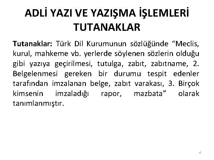 ADLİ YAZI VE YAZIŞMA İŞLEMLERİ TUTANAKLAR Tutanaklar: Türk Dil Kurumunun sözlüğünde “Meclis, kurul, mahkeme