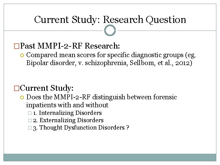 Current Study: Research Question �Past MMPI-2 -RF Research: Compared mean scores for specific diagnostic