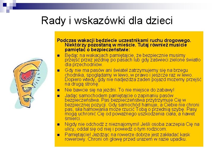 Rady i wskazówki dla dzieci Podczas wakacji będziecie uczestnikami ruchu drogowego. Niektórzy pozostaną w