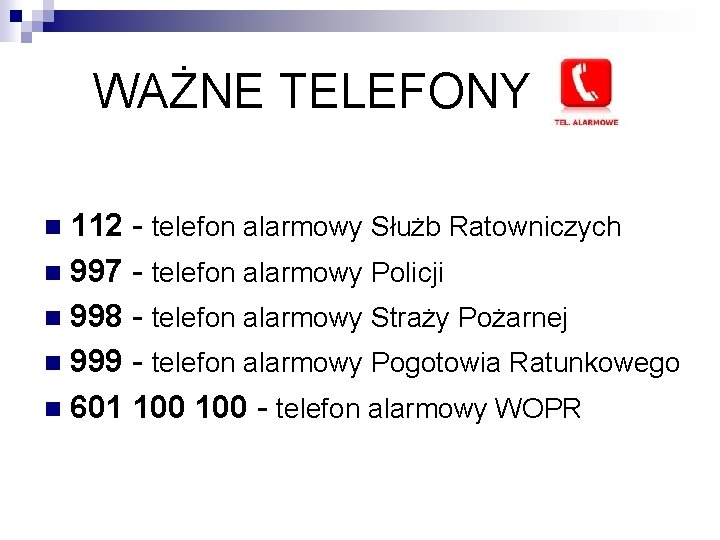 WAŻNE TELEFONY 112 - telefon alarmowy Służb Ratowniczych 997 - telefon alarmowy Policji 998