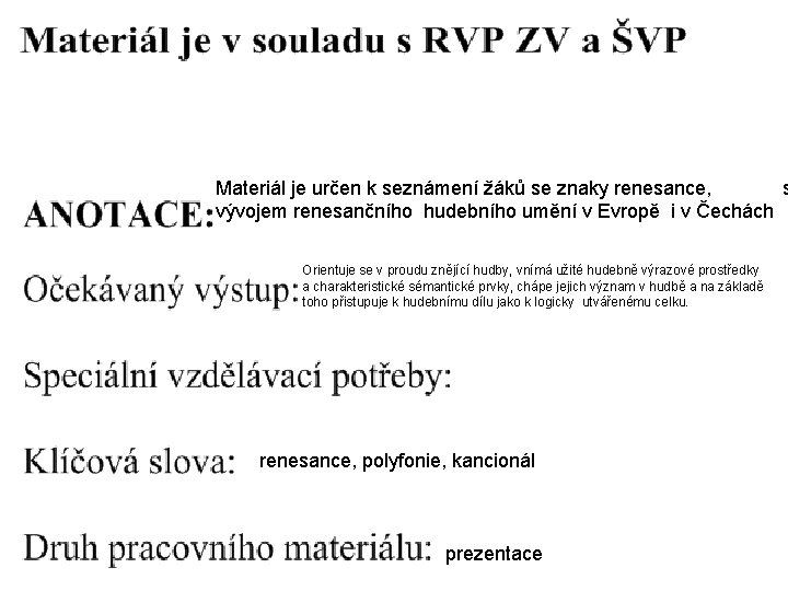 Materiál je určen k seznámení žáků se znaky renesance, s vývojem renesančního hudebního umění