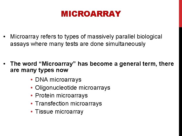 MICROARRAY • Microarray refers to types of massively parallel biological assays where many tests
