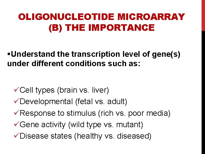 OLIGONUCLEOTIDE MICROARRAY (B) THE IMPORTANCE §Understand the transcription level of gene(s) under different conditions