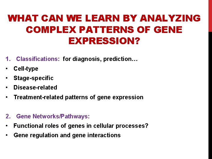 WHAT CAN WE LEARN BY ANALYZING COMPLEX PATTERNS OF GENE EXPRESSION? 1. Classifications: for