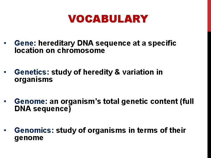 VOCABULARY • Gene: hereditary DNA sequence at a specific location on chromosome • Genetics: