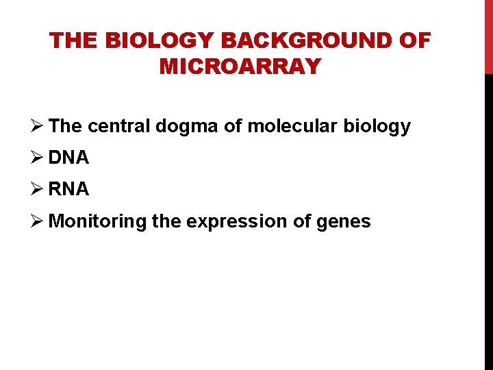 THE BIOLOGY BACKGROUND OF MICROARRAY Ø The central dogma of molecular biology Ø DNA