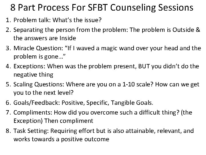 8 Part Process For SFBT Counseling Sessions 1. Problem talk: What’s the issue? 2.
