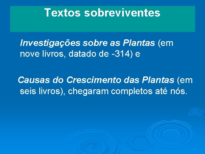 Textos sobreviventes Investigações sobre as Plantas (em nove livros, datado de -314) e Causas