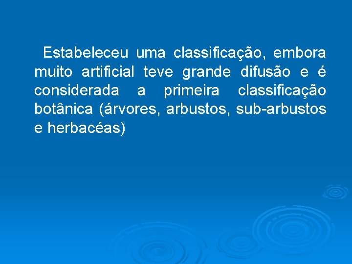  Estabeleceu uma classificação, embora muito artificial teve grande difusão e é considerada a