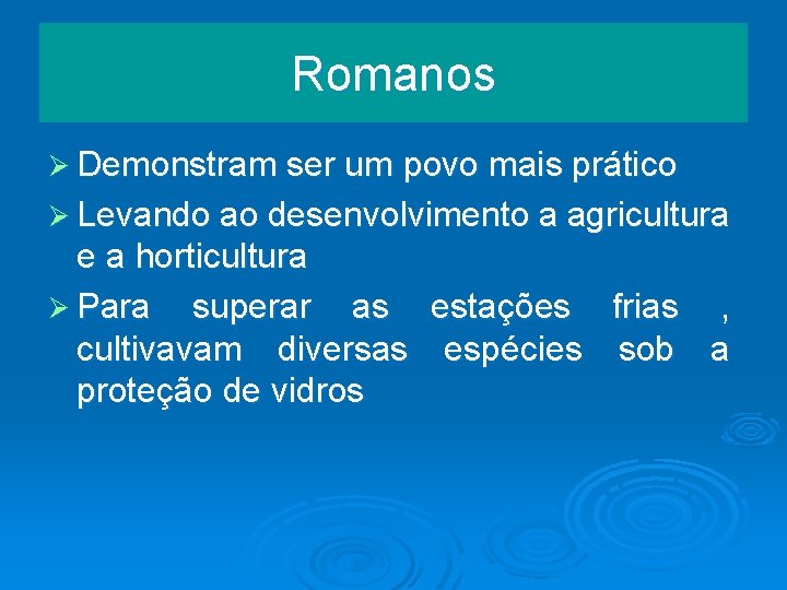 Romanos Ø Demonstram ser um povo mais prático Ø Levando ao desenvolvimento a agricultura