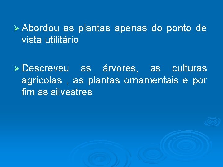 Ø Abordou as plantas apenas do ponto de vista utilitário Ø Descreveu as árvores,