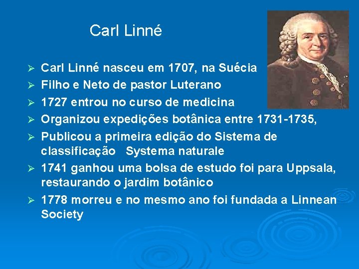 Carl Linné Ø Ø Ø Ø Carl Linné nasceu em 1707, na Suécia Filho