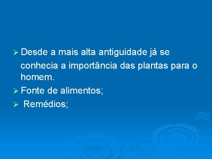 Ø Desde a mais alta antiguidade já se conhecia a importância das plantas para