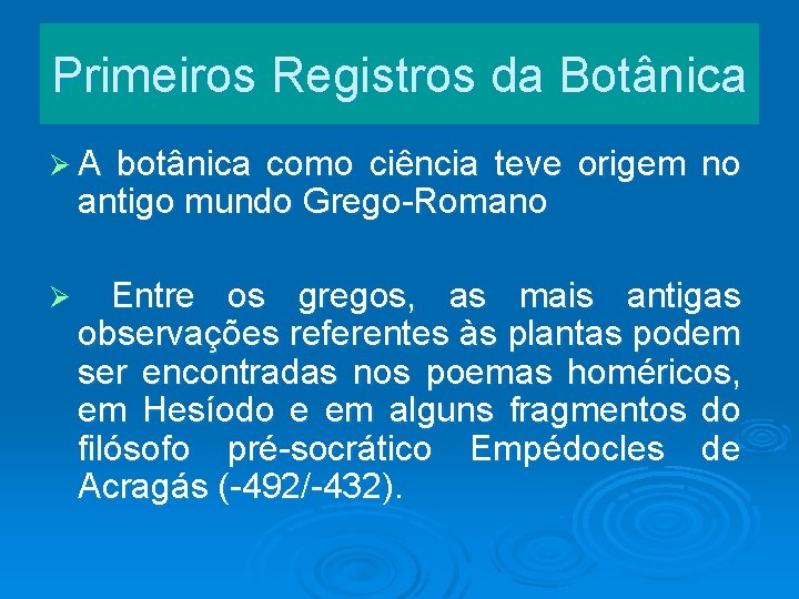 Primeiros Registros da Botânica Ø A botânica como ciência teve origem no antigo mundo