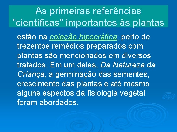 As primeiras referências "científicas" importantes às plantas estão na coleção hipocrática: perto de trezentos